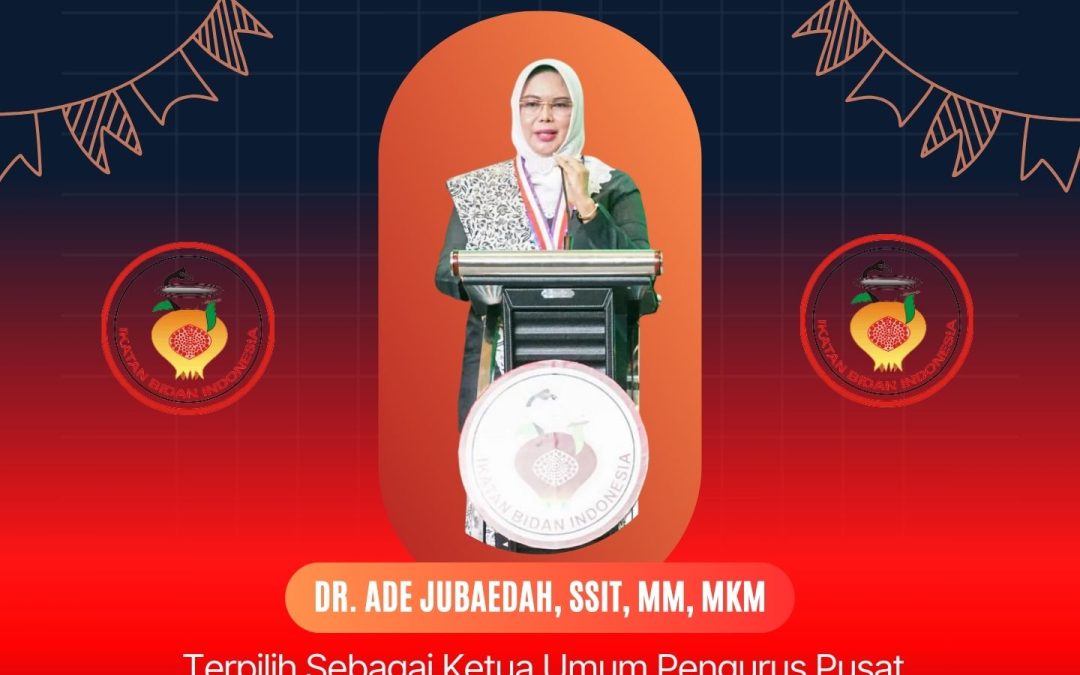 Selamat dan Sukses Kepada Dr. Ade Jubaedah, SSiT, MM, MKM Terpilih Sebagai Ketua Umum Pengurus Pusat Ikatan Bidan Indonesia Periode 2023-2028