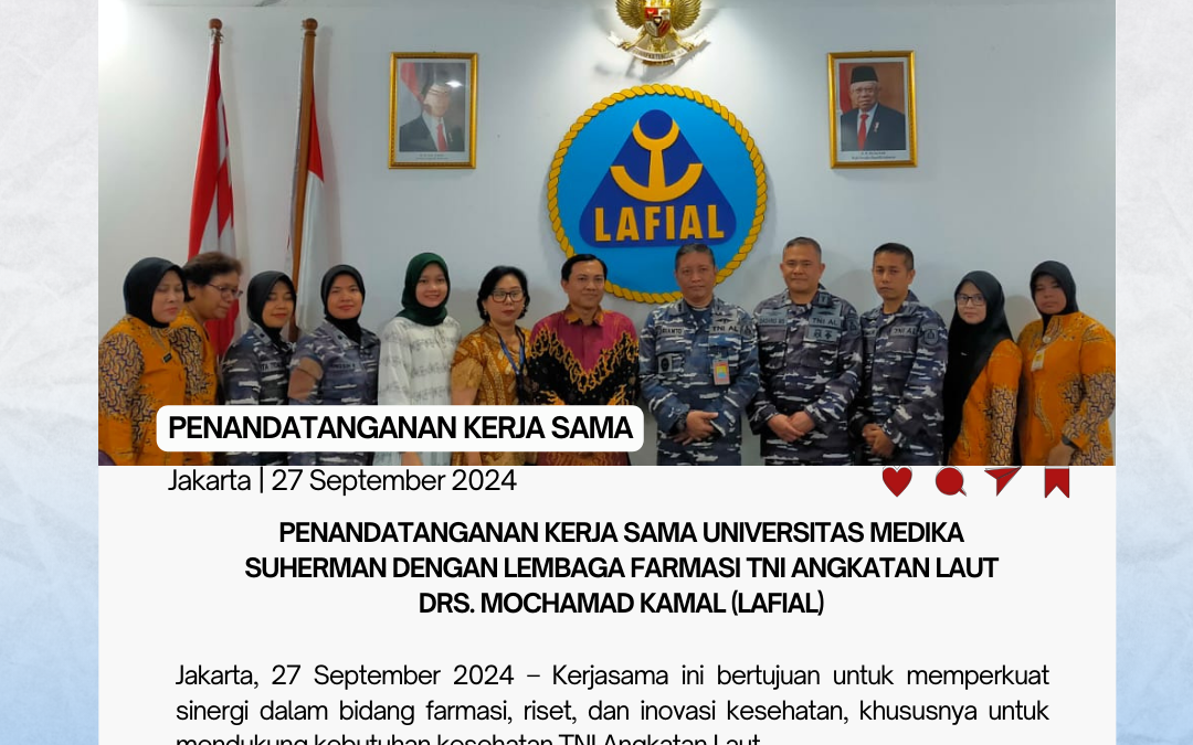 Penandatanganan Kerja Sama Universitas Medika Suherman dengan Lembaga Farmasi TNI Angkatan Laut (LAFIAL) Drs. Mochamad Kamal