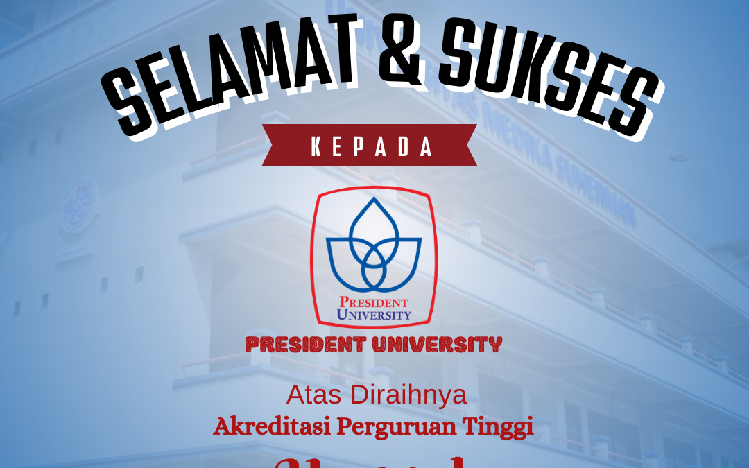 Selamat dan Sukses kepada President University atas diraihnya Akreditasi Perguruan Tinggi Unggul – Universitas Medika Suherman