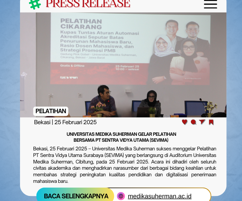 Universitas Medika Suherman Gelar Pelatihan bersama PT Sentra Vidya Utama Surabaya (SEVIMA) yang bertemakan “Kupas Tuntas Aturan Automasi Akreditasi seputar Batas Penurunan Mahasiswa Baru, Rasio Dosen Mahasiswa, dan Strategi, dan Strategi Promosi PMB”