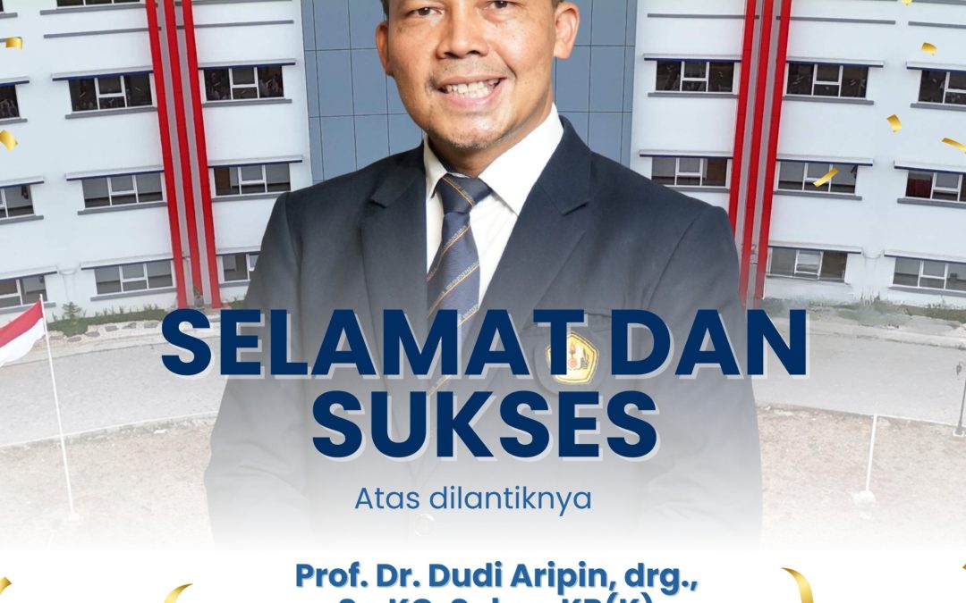 Selamat dan Sukses Atas Dilantiknya Prof. Dudi Aripin, drg., Sp.KG, Subsp. KR(K)